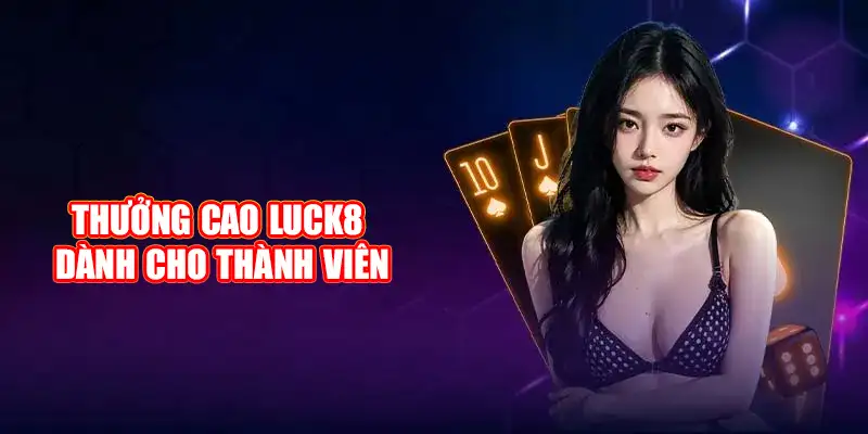 Thưởng cao Luck8 dành cho thành viên