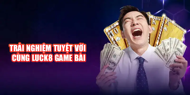 Nhiều trải nghiệm tuyệt vời cùng game bài Luck8