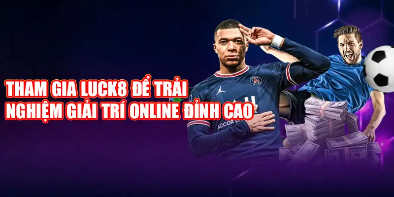 Tham gia Luck8 để trải nghiệm giải trí online đỉnh cao