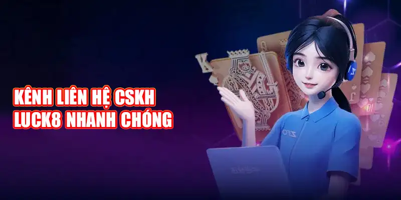 Kênh liên hệ Luck8 nhanh chóng