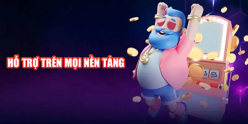 Hỗ trợ trên mọi nền tảng